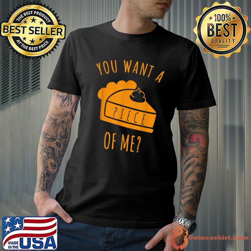 Pumpkin Pie Thanksgiving You Want A Piece Of Me T-Shirt