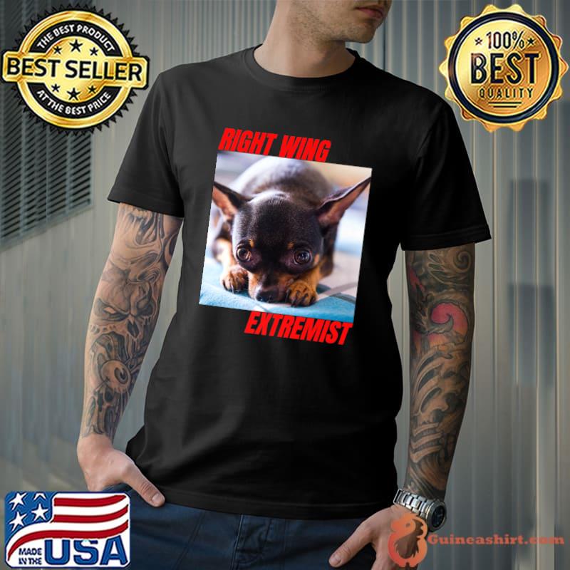 Right Wing Extremist Right Wing Extremism Chihuahua Dog T-Shirt