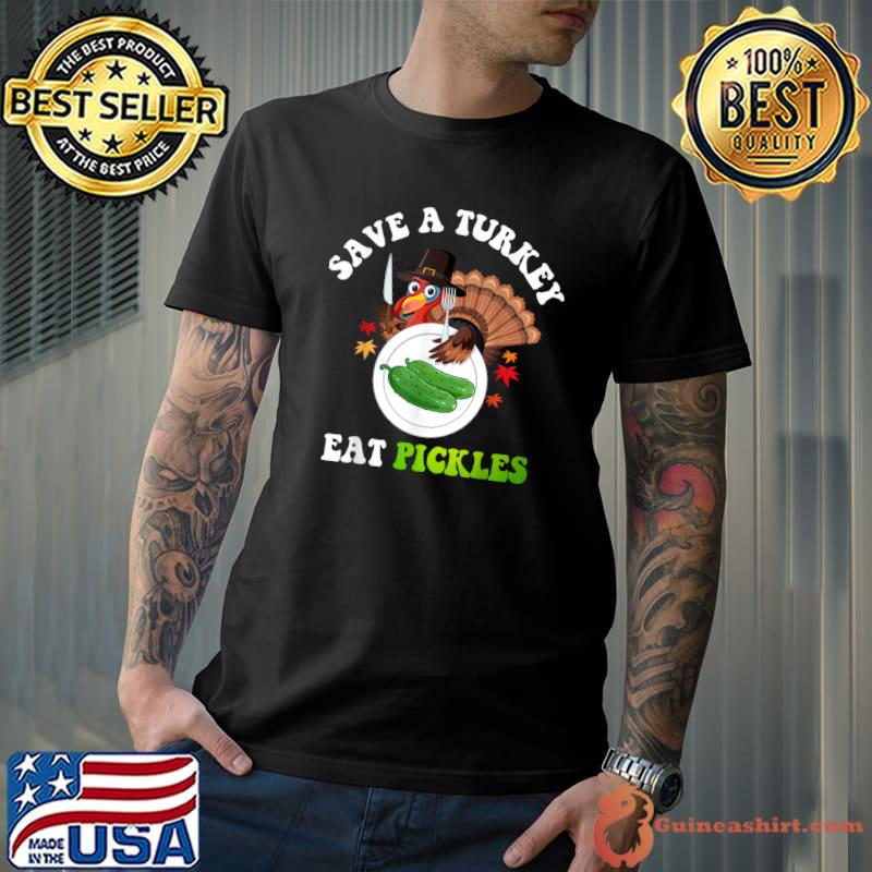 Save A Turkey Eat A Pickles Autumn Fall Thanksgiving Costume T-Shirt