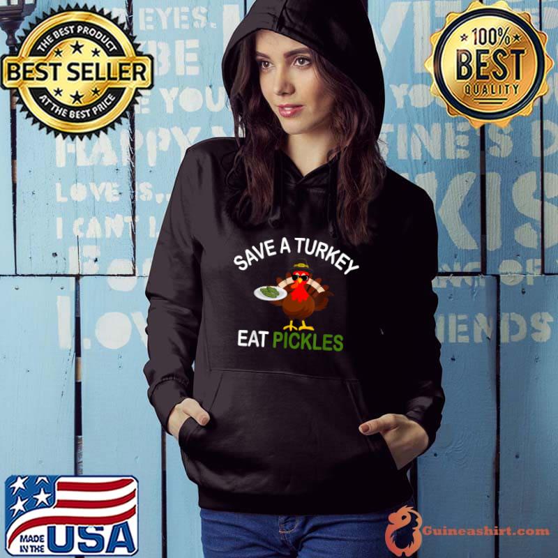 Save a turkey eat a pickles thanksgiving costume T-Shirt Hoodie
