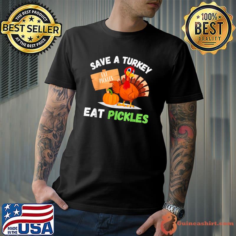 Save A Turkey Eat Pickles Funny Thanksgiving Pickles Lovers T-Shirt