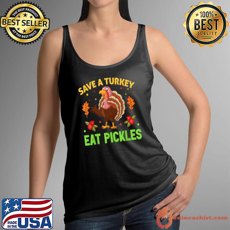 Save A Turkey Eat Pickles Thanksgiving Day T-Shirt Tank Top
