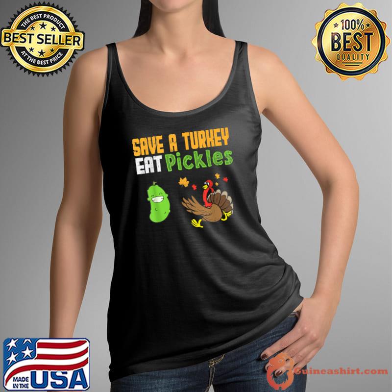 Save A Turkey Eat Pickles Thanksgiving Turkey Pickles T-Shirt Tank Top