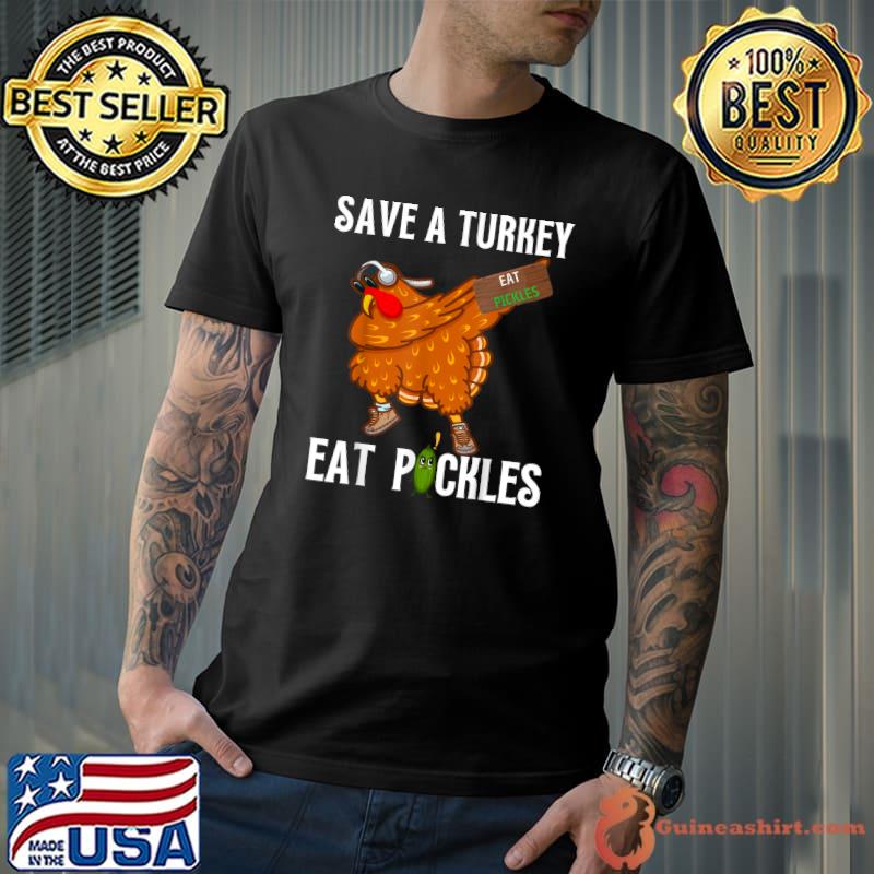 Save a turkey eat pickles turkey dabbing thanksgiving costume T-Shirt