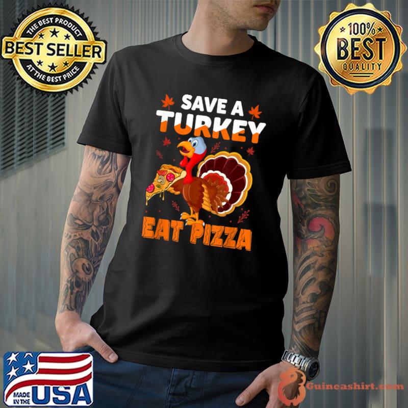 Save A Turkey Eat Pizza Adult Vegan Thanksgiving Gifts T-Shirt
