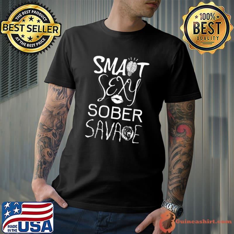 Smart Sexy Sober Savage Sobriety Anniversary Lip Brain And Lion T-Shirt