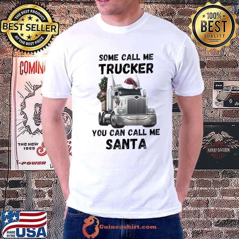 Some Call Me Trucker You Can Call Me Santa Semi Driver Xmas T-Shirt