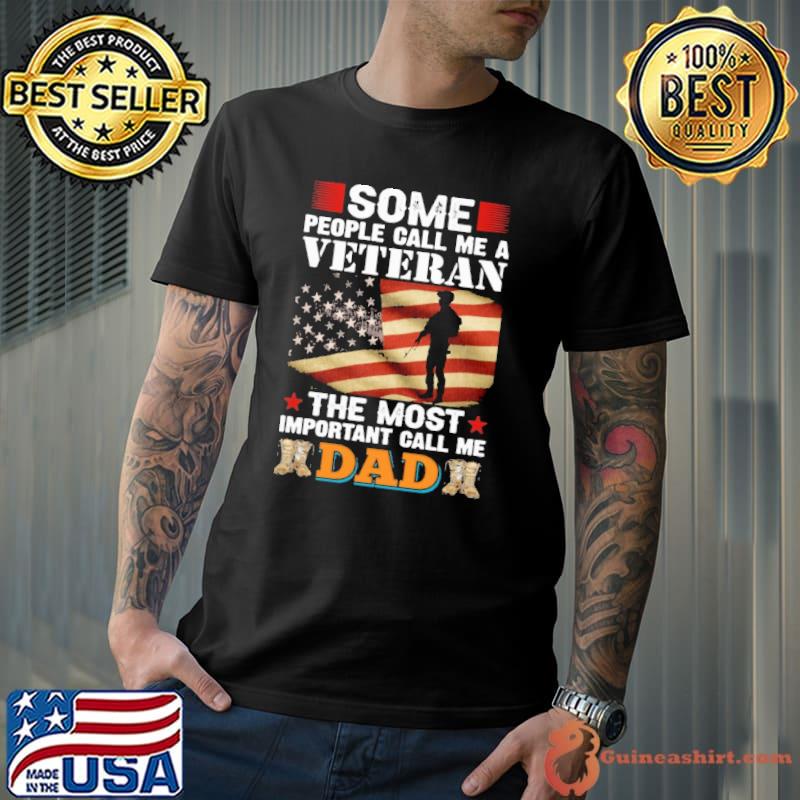 Some People Call Me A Veteran The Most Important Call ME Dad Shirt
