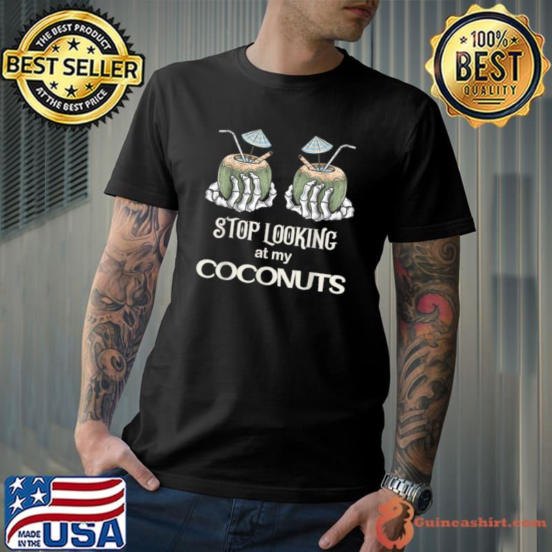 Stop Looking At My Coconuts Skeleton Hand Halloween T-Shirt