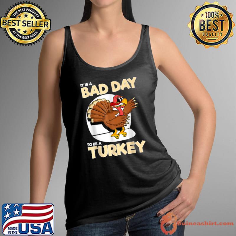 Thanksgiving It Is A Bad Day To Be A Turkey T-Shirt Tank Top