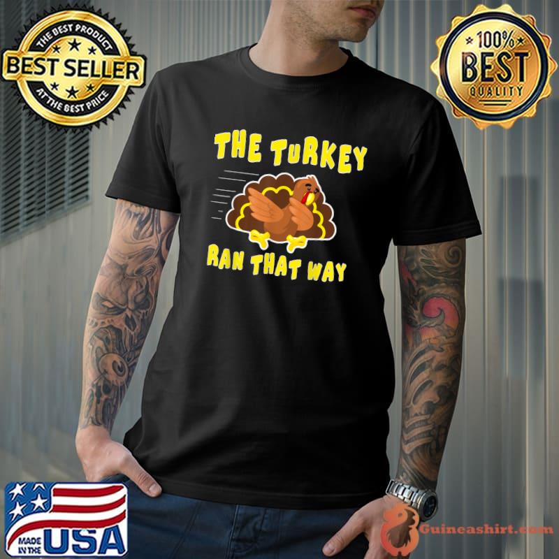 Thanksgiving The Turkey Ran That Way Novelty T-Shirt
