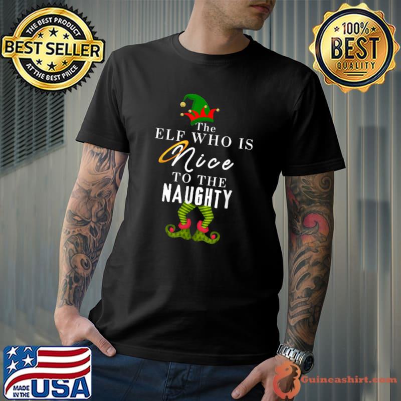 The Elf Who Is Nice To The Naughty Will Naughty Be Nice Christmas T-Shirt