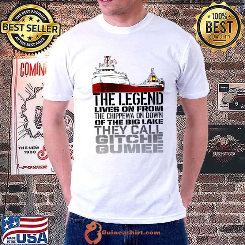 The Legend Lives On From The Chippewa On Down Gitche Gumee Edmund Fitzgerald T-Shirt