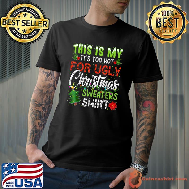This Is My It's Too Hot For Ugly Christmas Sweaters Xmas Tree T-Shirt