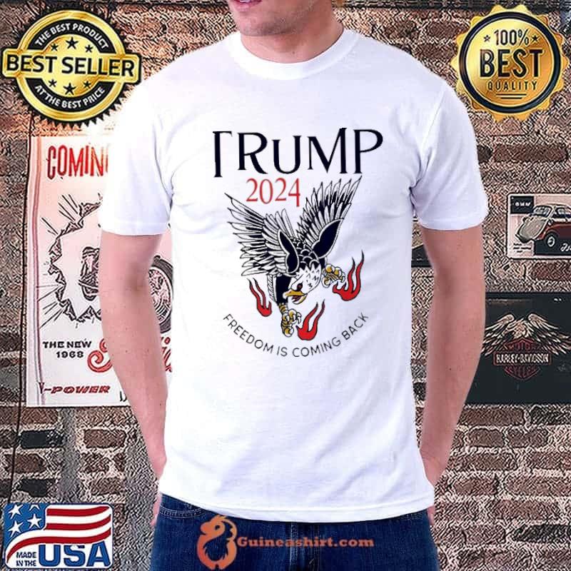 Trump 2024 freedom is coming back classic shirt