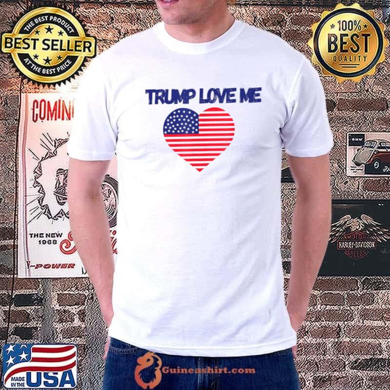 Trump love me heart american flag election 2024 T-Shirt