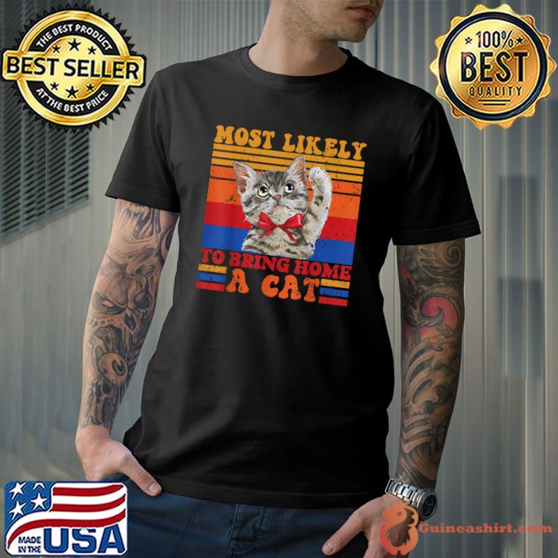 Vintage Cat Most Likely To Bring Home A Cat T-Shirt