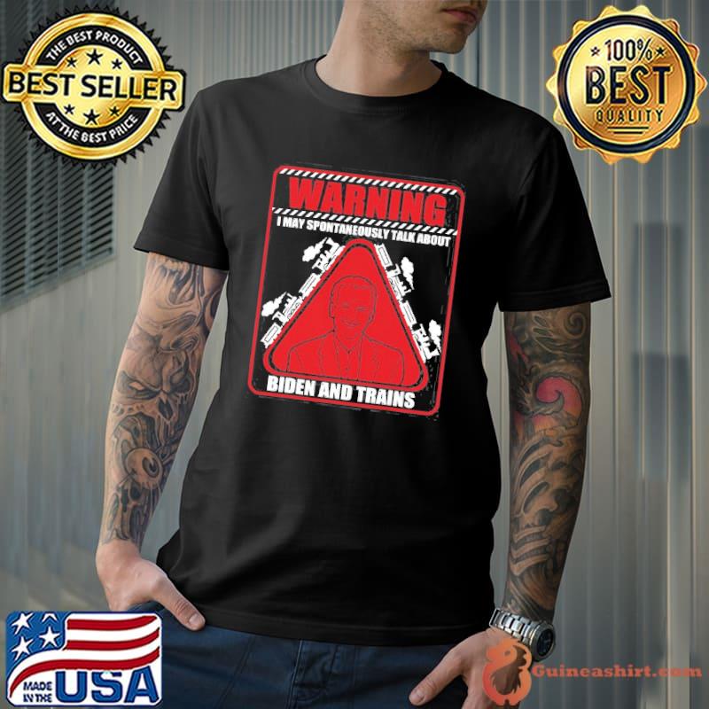 Warning I may spontaneously talk about Biden trains railroad classic shirt