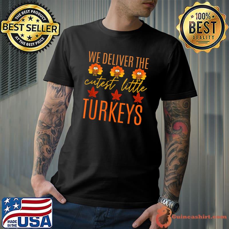 We Deliver The Cutest Little Turkeys Thanksgiving Nurse Autumn Fall T-Shirt
