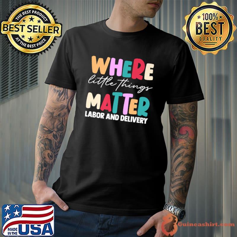 Where Little Things Matter Labor And Delivery Nurse Retro T-Shirt