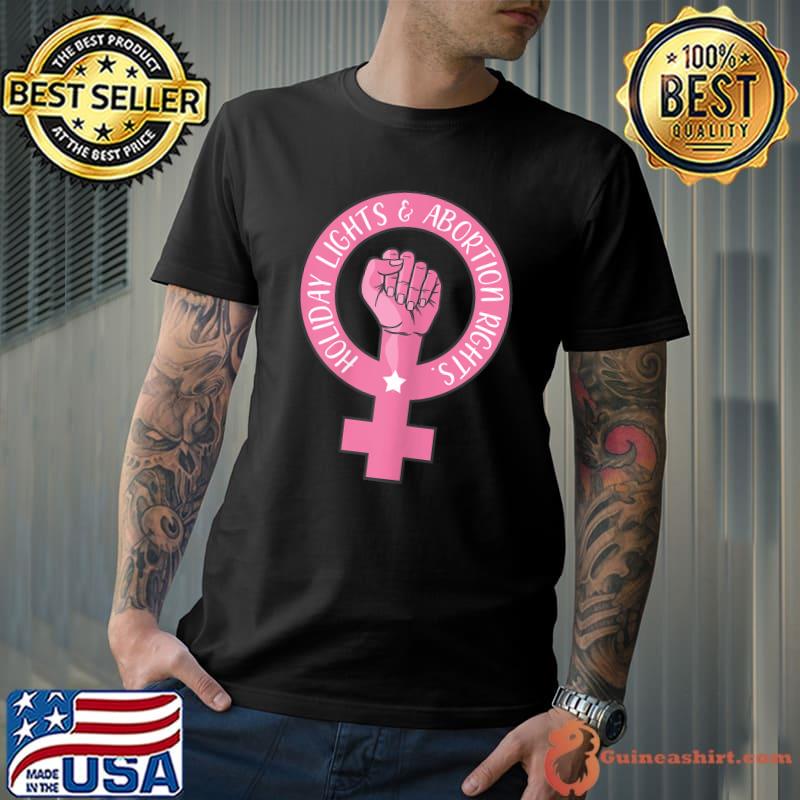 Womens Holiday Lights And Abortion Rights Pro Choice Feminist T-Shirt