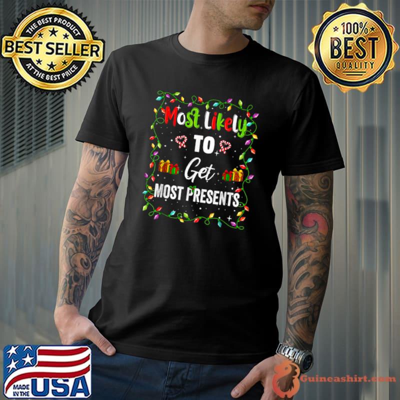 Xmas Most Likely To Get Most Presents Family Matching Pjs Lights And Gifts T-Shirt
