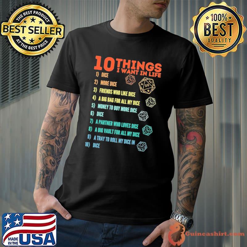 10 things I want in life dice more dice d20 gamers never quit classic shirt