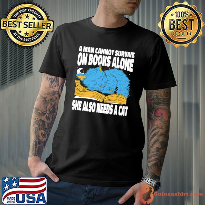 A Man Cannot Survive On Books Alone She Also Needs A Cat T-Shirt