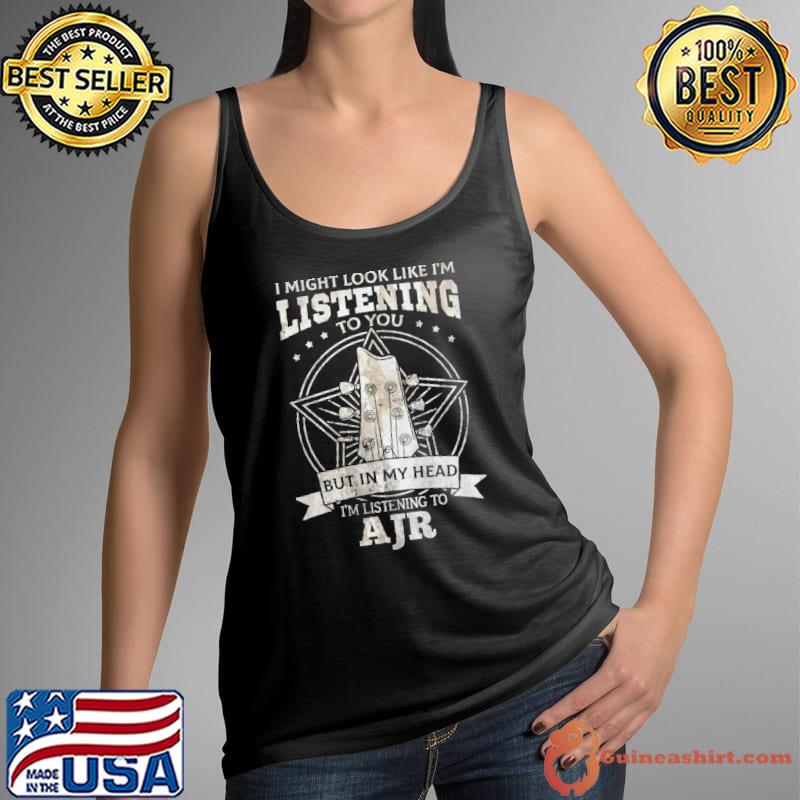 Ajr music quotes I might look like I'm listening to you but in my head i' listening to ajr s Tank Top