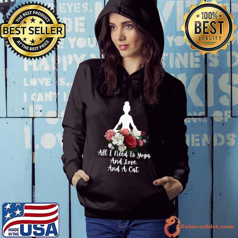 All I Need Is Yoga And Love And A Cat Hippie Body Mind Flowers T-Shirt Hoodie