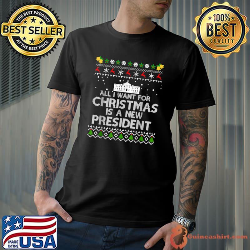 All I Want For Christmas Is A New President Ugly White House Election 2024 T-Shirt