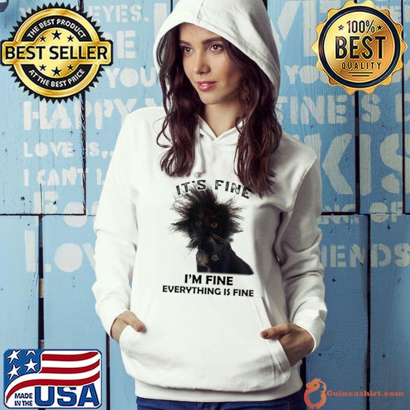 Black Cat It's Fine I'm Fine Everything Is Fine T-Shirt Hoodie