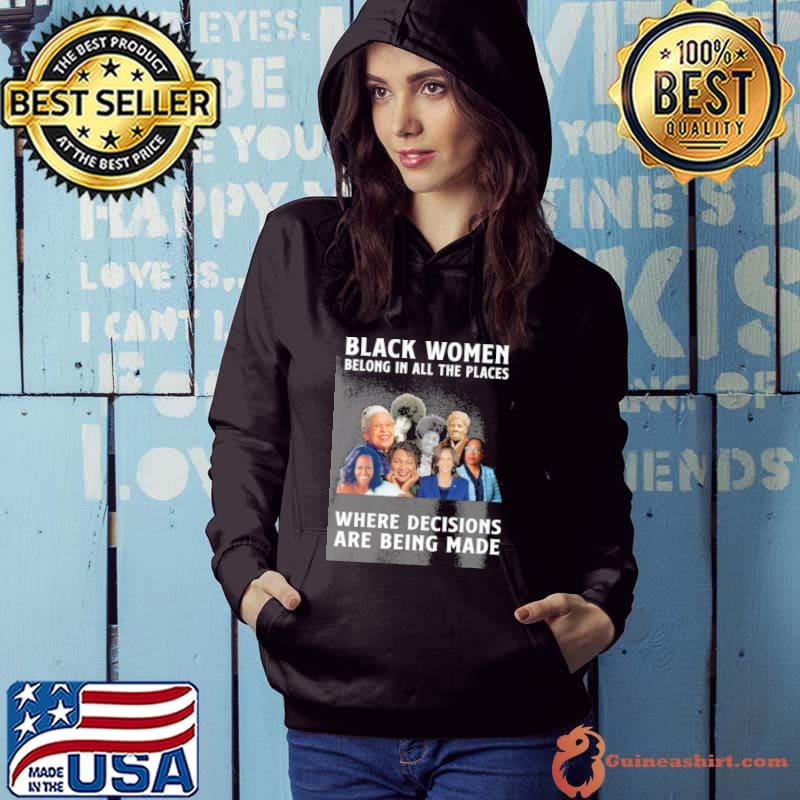 Black women belong in all places - Black Women in History s Hoodie