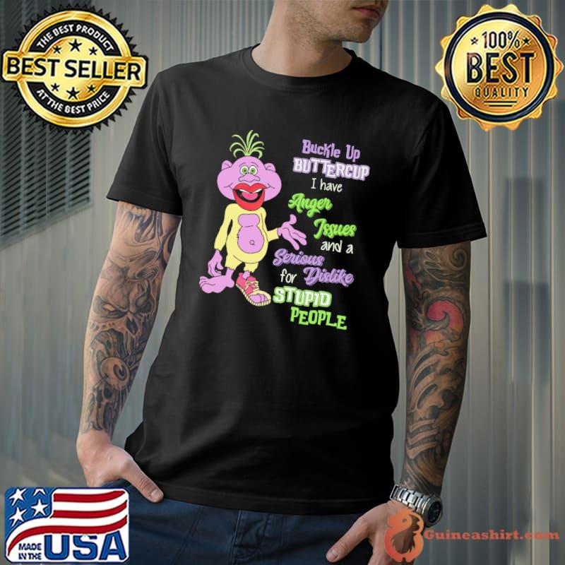 Buckle Up Buttercup I Have Anger Issues And A Serious Shirt