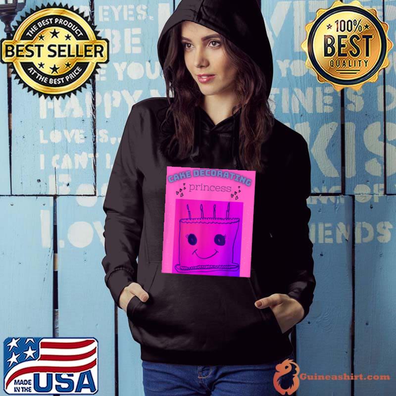 Cake Decorating Princess Design Birthday T-Shirt Hoodie