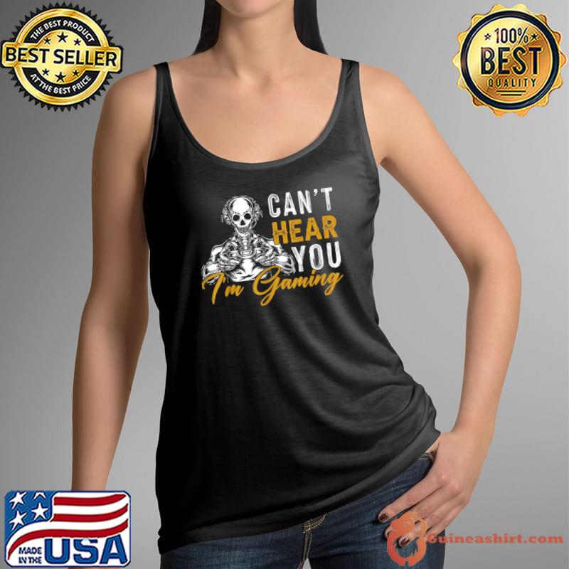 Can't Hear You I'm Gaming Skull Gamer Gift T-Shirt Tank Top
