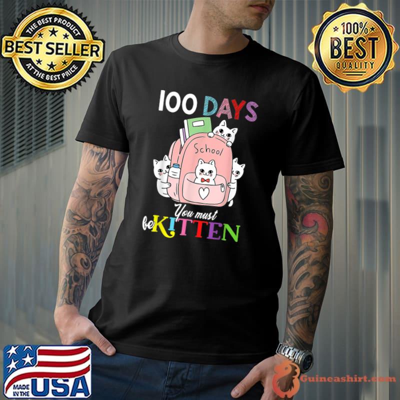 Cats In Backbag 100 Days You Must Be Kitten 100th Day T-Shirt