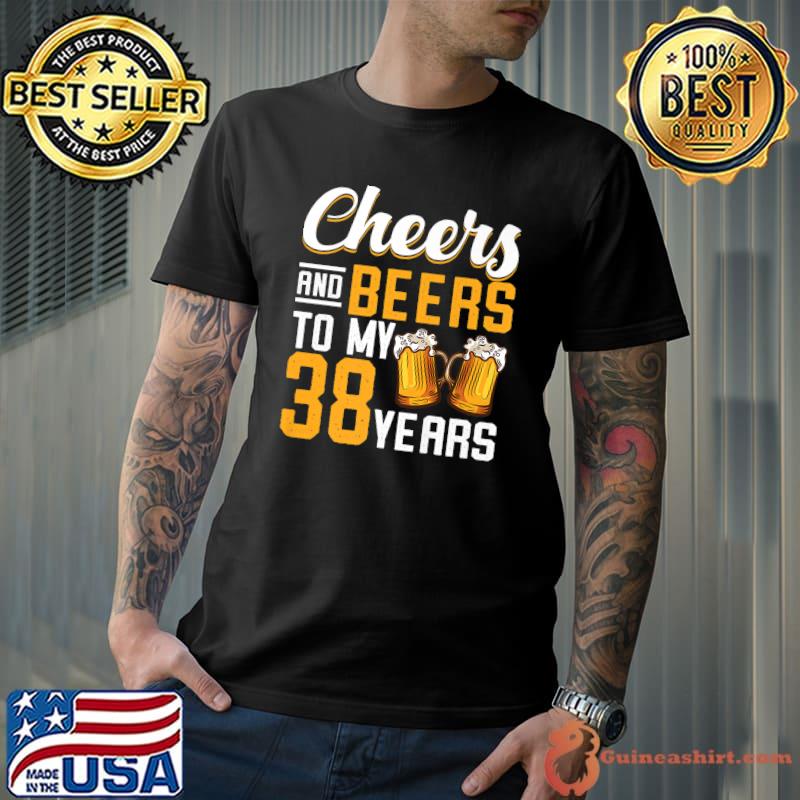 Cheers And Beers To My 38 Years 38th Birthday T-Shirt
