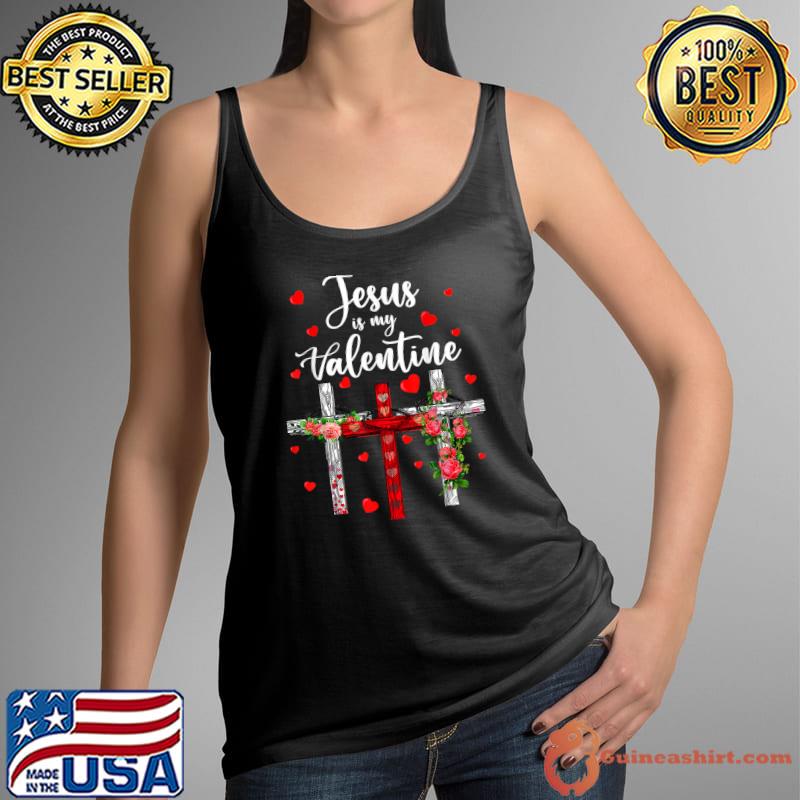Christian Valentine Day 2023 Jesus Is My Valentine Cross Flowers T-Shirt Tank Top