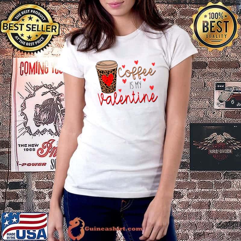Coffee Is My Valentine Hearts Leopard Happy Valentines Day Xoxo Coffee T-Shirt Ladiestee