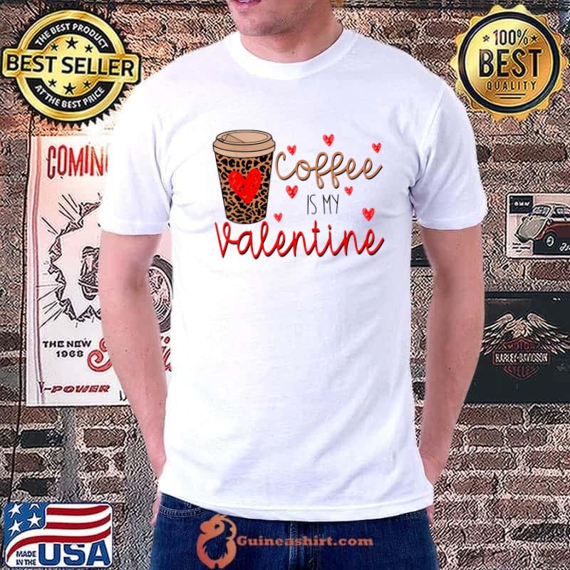 Coffee Is My Valentine Hearts Leopard Happy Valentines Day Xoxo Coffee T-Shirt