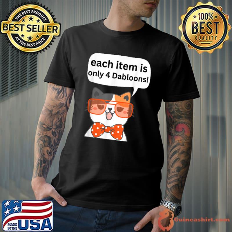 Each Item Is Only 4 Dabloons Cat Meme Dabloons Doubloons Coin Cat Paws T-Shirt