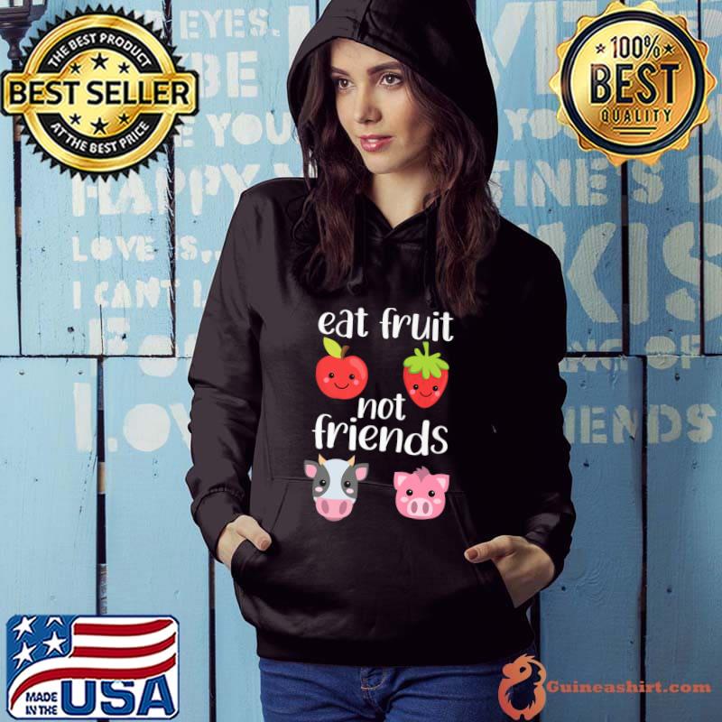 Eat Fruit Not Friends Apple Strawberry Cow And Pig Vegan Vegetarian Farmer Joke T-Shirt Hoodie