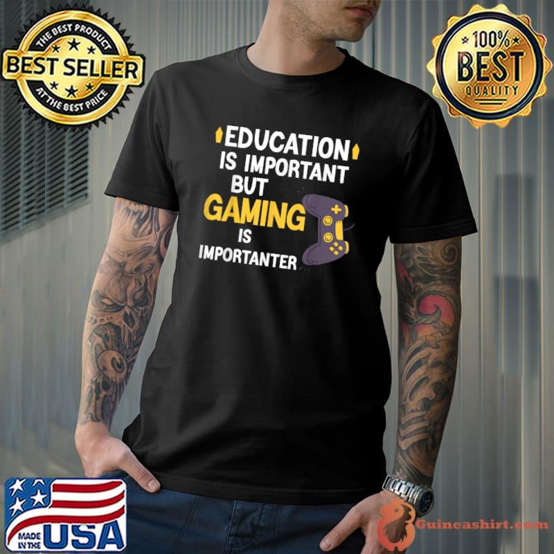 Education Is Important But Gaming Is Importanter Gamer Controller T-Shirt