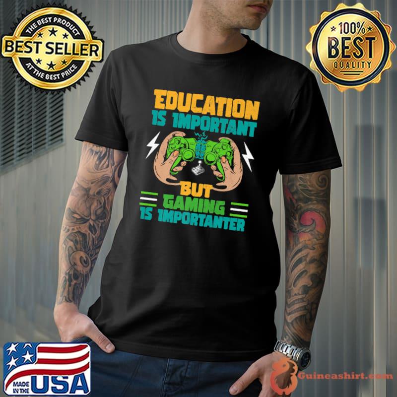 Education Is Important But Gaming Is Importanter Gamer Retro Controller T-Shirt