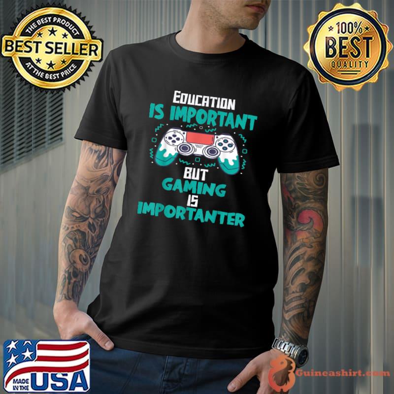 Education Is Important Video Games Retro Gaming Humor Gamer T-Shirt