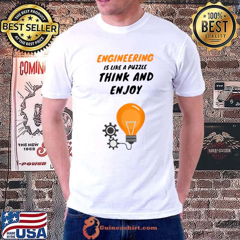 Engineering is like a puzzle think and enjoy light quote gift T-Shirt