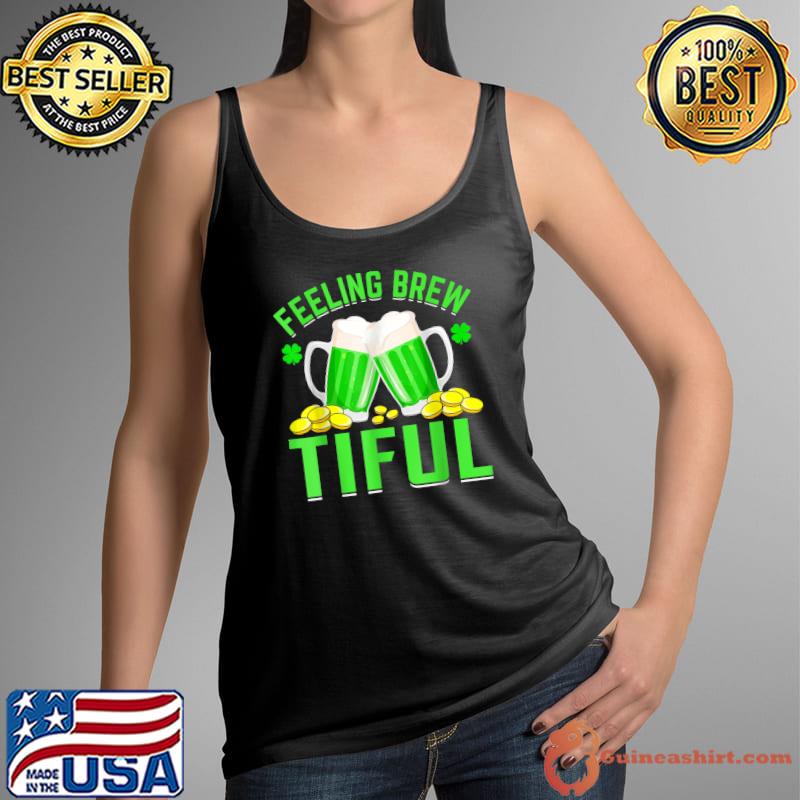Feeling Brew Tiful Shamrock Beer Lover St Patrick's Day Pun T-Shirt Tank Top