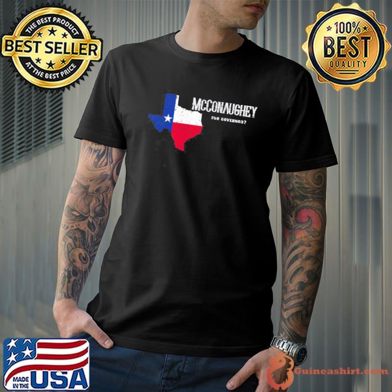For Texas governor funny matthew mcconaughey shirt