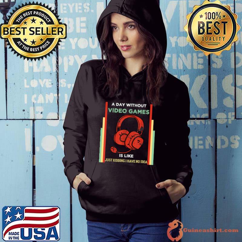 Funny Gamer A Day Without Video Games Vintage Gaming Lover T-Shirt Hoodie